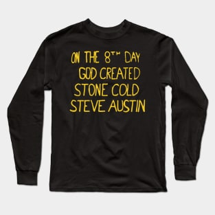 On the 8th day God created Stone Cold Steve Austin Long Sleeve T-Shirt